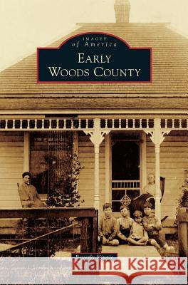 Early Woods County Beverly Kinzie 9781531655242 Arcadia Publishing Library Editions