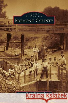 Fremont County Fremont County Historical Society 9781531655259 Arcadia Publishing Library Editions