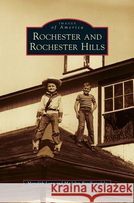 Rochester and Rochester Hills Meredith Long, Madelyn Rzadkowolski 9781531655556 Arcadia Publishing Library Editions