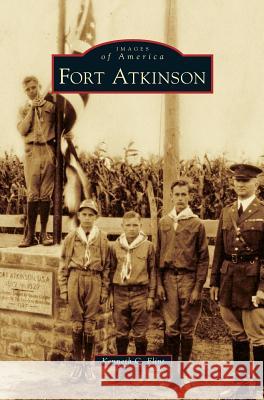 Fort Atkinson Kenneth C Flint 9781531655587 Arcadia Publishing Library Editions