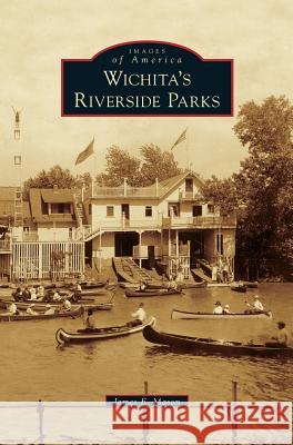 Wichita's Riverside Parks James E Mason 9781531655730 Arcadia Publishing Library Editions