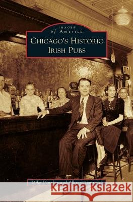 Chicago's Historic Irish Pubs Mike Danahey Allison Hantschel 9781531655877
