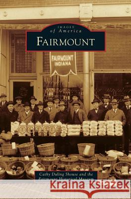 Fairmount Cathy Duling Shouse, Fairmount Historical Museum 9781531655938 Arcadia Publishing Library Editions