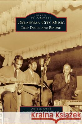 Oklahoma City Music: Deep Deuce and Beyond Anita G Arnold, Charles Burton 9781531656133