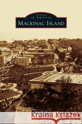 Mackinac Island Tom North 9781531656317 Arcadia Publishing Library Editions