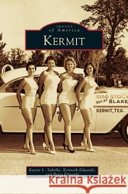 Kermit Kaysie L Sabella, Kenneth Edwards, Cap, Mrs Betty Edwards 9781531656355