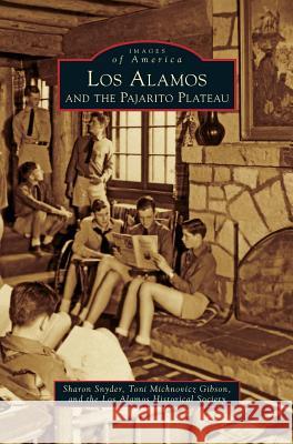 Los Alamos and the Pajarito Plateau Sharon Snyder, Toni Michnovicz Gibson, Los Alamos Historical Society 9781531656584 Arcadia Publishing Library Editions