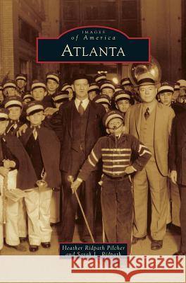 Atlanta Heather Ridpath Pilcher, Sarah L Ridpath 9781531656607 Arcadia Publishing Library Editions