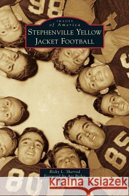 Stephenville Yellow Jacket Football Ricky L Sherrod, Art Briles 9781531656676 Arcadia Publishing Library Editions