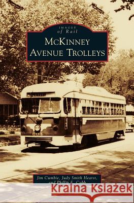 McKinney Avenue Trolleys Jim Cumbie, Judy Smith Hearst, Phillip E Cobb 9781531656713