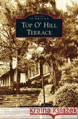 Top O' Hill Terrace Vickie Bryant, Camille Hess 9781531656966 Arcadia Publishing Library Editions