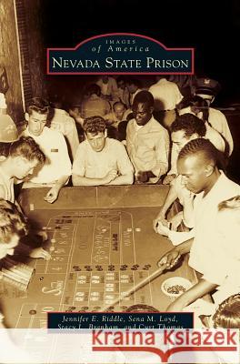 Nevada State Prison Jennifer E Riddle, Sena M Loyd, Stacy L Branham 9781531657130 Arcadia Publishing Library Editions