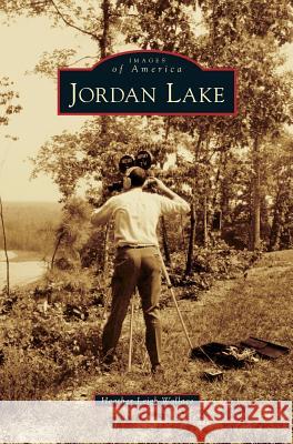 Jordan Lake Heather Leigh Wallace 9781531657468 Arcadia Publishing Library Editions