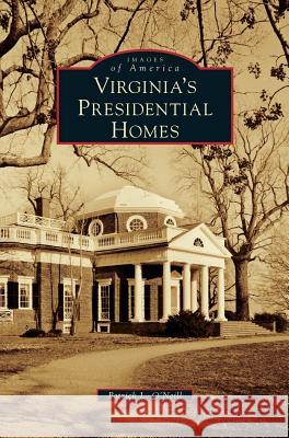 Virginia's Presidential Homes Patrick L O'Neill 9781531657543