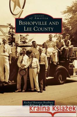 Bishopville and Lee County Rachael Bowman Bradbury, William P Baskin, III 9781531657826 Arcadia Publishing Library Editions