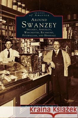 Around Swanzey, Ashuelot, Winchester, Richmond, Fitzwilliam and Hinsdale Pamela Apkarian-Russell 9781531657932 Arcadia Publishing Library Editions