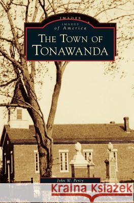 Town of Tonawanda John W Percy 9781531658342 Arcadia Publishing Library Editions