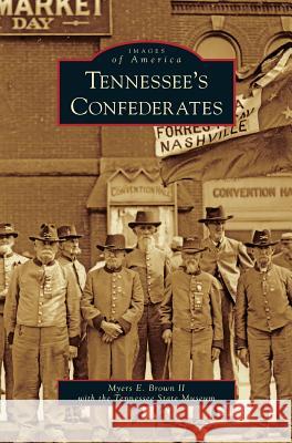 Tennessee's Confederates Myers E. II Brown Tennessee State Museum 9781531658366