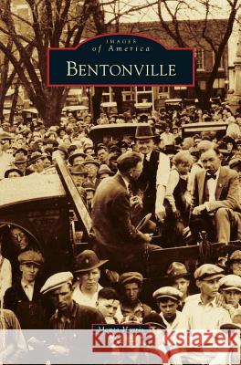 Bentonville Monte Harris 9781531658410 Arcadia Publishing Library Editions