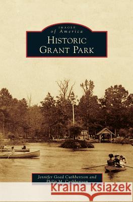 Historic Grant Park Jennifer Goad Cuthbertson, Philip M Cuthbertson 9781531658571