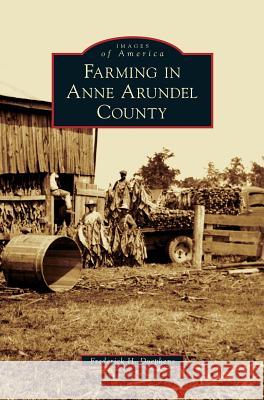 Farming in Anne Arundel County Frederick H Doepkens 9781531658700 Arcadia Publishing Library Editions