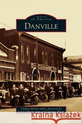 Danville Lindsay Merritt, Carol Johnson Senn, Clarence Wyatt 9781531658809 Arcadia Publishing Library Editions