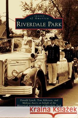 Riverdale Park Donald Lynch, Tom Alderson, Melissa Avery on Behalf of the Historica 9781531658830 Arcadia Publishing Library Editions
