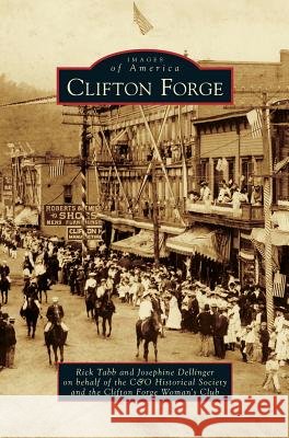 Clifton Forge Rick Tabb (the C&O Historical Society), Josephine Dellinger (the Clifton Forge Woman???s Club the Clifton Forge Woman s  9781531658984