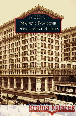 Maison Blanche Department Stores Edward J Branley 9781531659165