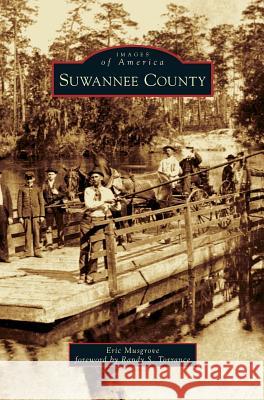 Suwannee County Eric Musgrove, Randy S Torrance 9781531659189 Arcadia Publishing Library Editions