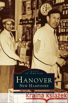 Hanover, New Hampshire Frank J Barrett, Jr 9781531659233 Arcadia Publishing Library Editions