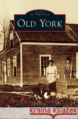 Old York John D Bardwell 9781531659325 Arcadia Publishing Library Editions