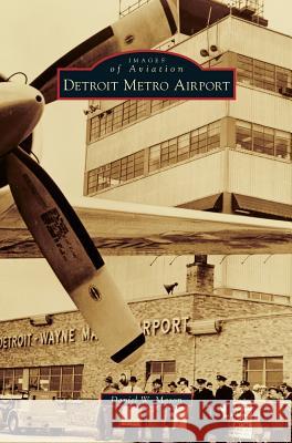Detroit Metro Airport Daniel W Mason 9781531659455 Arcadia Publishing Library Editions