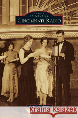 Cincinnati Radio Michael A Martini 9781531659578 Arcadia Publishing Library Editions