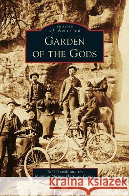 Garden of the Gods Toni Hamill Manitou Springs Heritage Center The Manitou Springs Heritage Center 9781531659752 Arcadia Library Editions