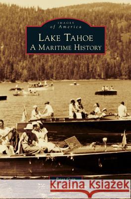 Lake Tahoe: A Maritime History Peter Goin 9781531659905 Arcadia Publishing Library Editions