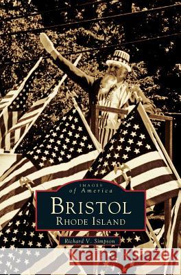 Bristol, Rhode Island Richard V Simpson 9781531660222 Arcadia Publishing Library Editions