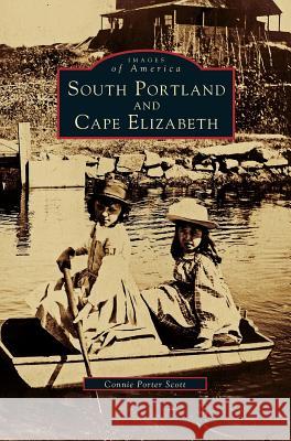 South Portland and Cape Elizabeth Connie Porter Scott 9781531660475