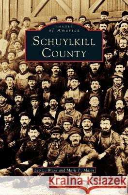 Schuylkill County Leo L Ward, Mark T Major 9781531660734 Arcadia Publishing Library Editions