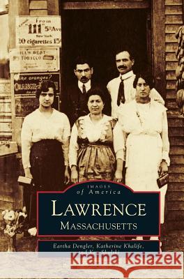 Lawrence: Massachusetts Eartha Dengler Katherine Khalife Ken Skulski 9781531660901 Arcadia Library Editions