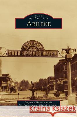 Abilene Stephanie Bearce, Dickinson County Historical Society 9781531660949 Arcadia Publishing Library Editions