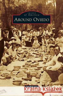 Around Oviedo Jim Robison 9781531661014 Arcadia Publishing Library Editions