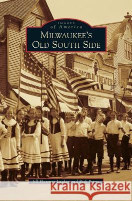 Milwaukee's Old South Side Jill Florence Lackey, Rick Petrie 9781531661090 Arcadia Publishing Library Editions