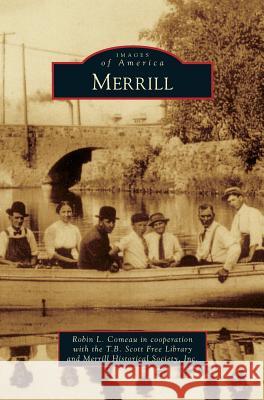 Merrill Robin L. Comea Merrill Historical Society Inc           Robin L. Comeau in Cooperation with the 9781531661212 Arcadia Library Editions