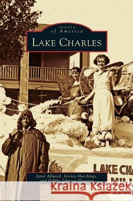 Lake Charles Janet Allured (McNeese State University), Jessica Hutchings, Debbie Johnson-Houston 9781531661403
