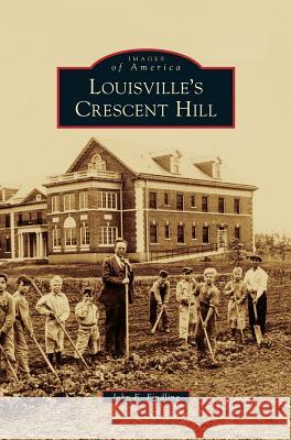 Louisville's Crescent Hill John E Findling 9781531662233