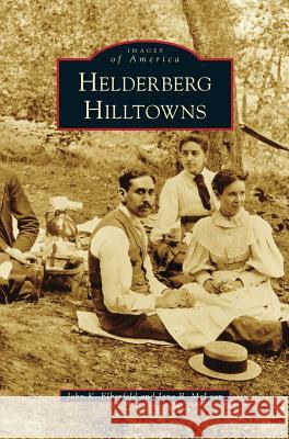 Helderberg Hilltowns John K Elberfeld, Jane B McLean 9781531662677 Arcadia Publishing Library Editions