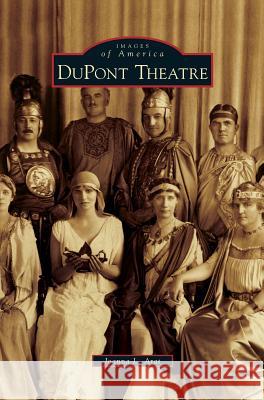 DuPont Theatre Joanna L Arat 9781531662738 Arcadia Publishing Library Editions