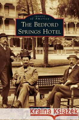 Bedford Springs Hotel Alison Reed Ross 9781531662936