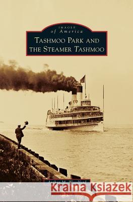 Tashmoo Park and the Steamer Tashmoo Author Reviewer Series Editor Arthur M Woodford 9781531663278 Arcadia Publishing Library Editions